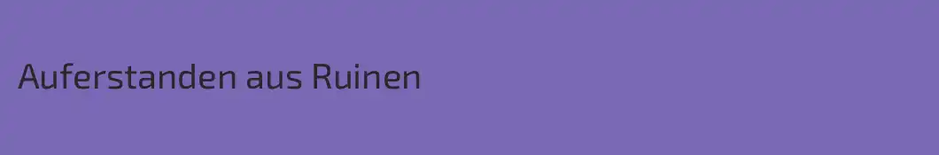 Auferstanden aus Ruinen